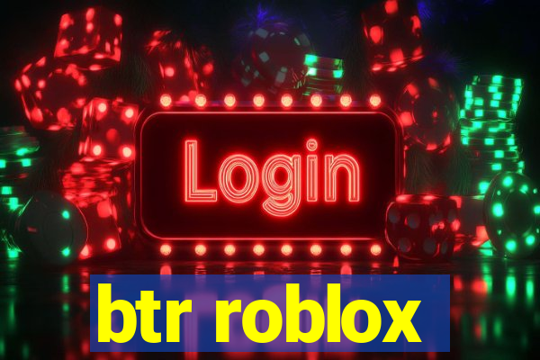 btr roblox